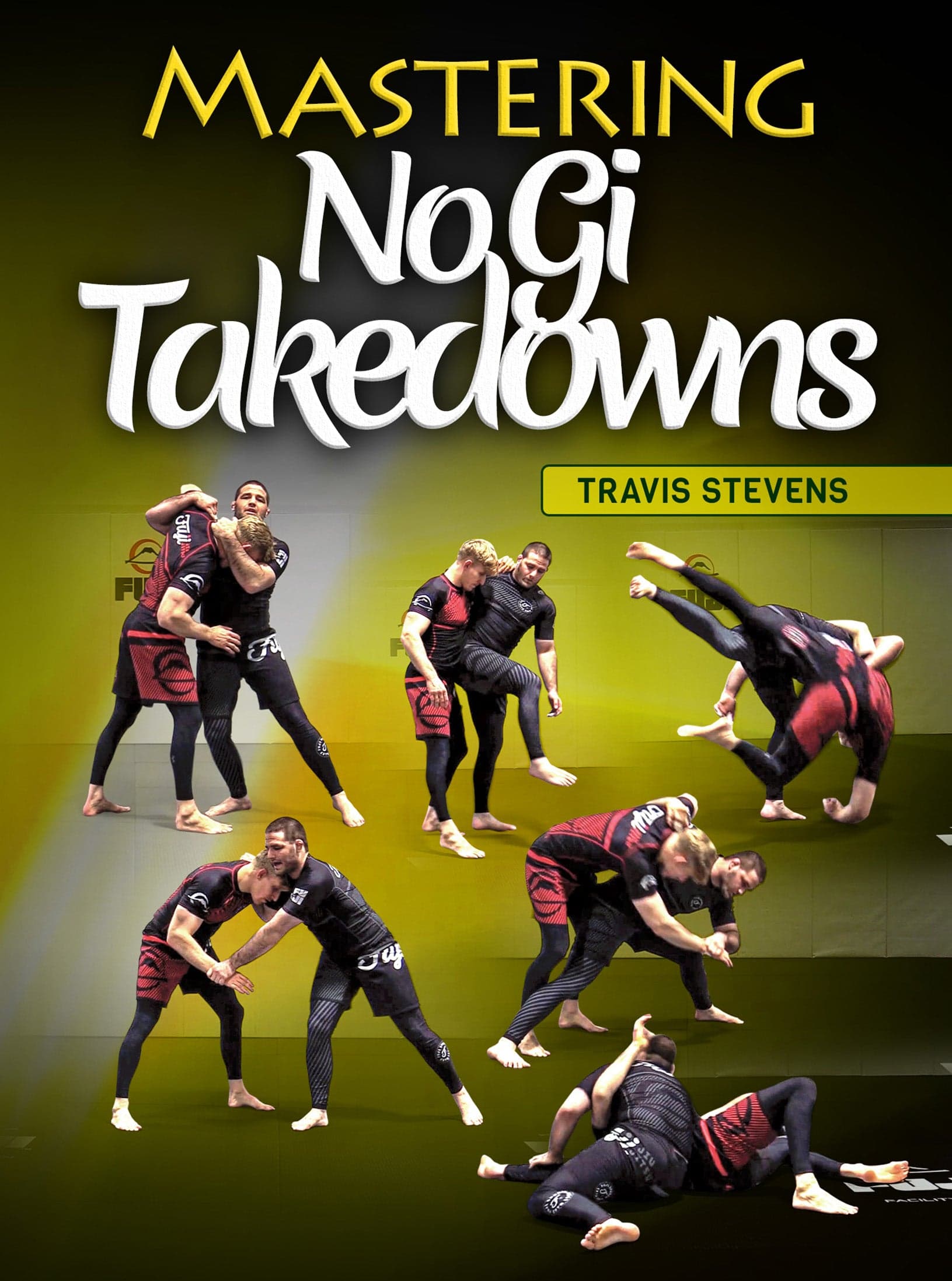 Mastering No Gi Takedowns by Travis Stevens