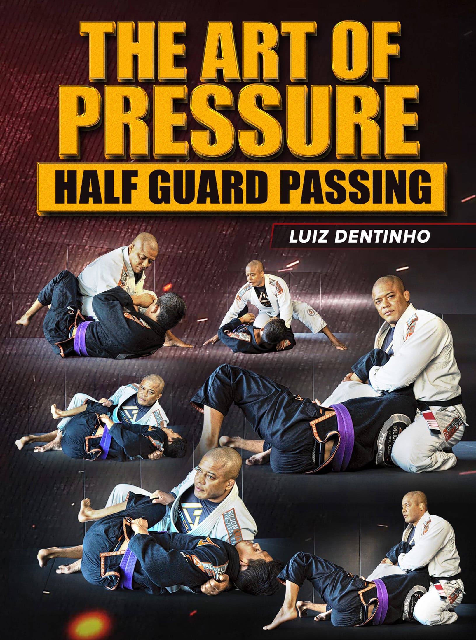 The Art Of Pressure: Half Guard Passing by Luiz Dentinho