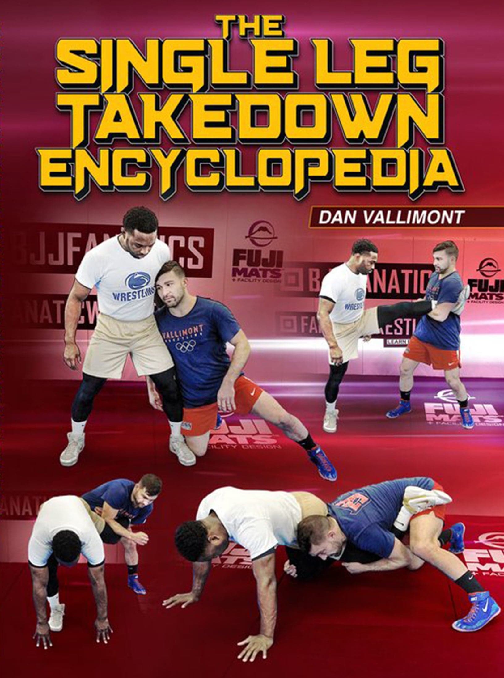 The Single Leg Takedown Encyclopedia by Dan Vallimont