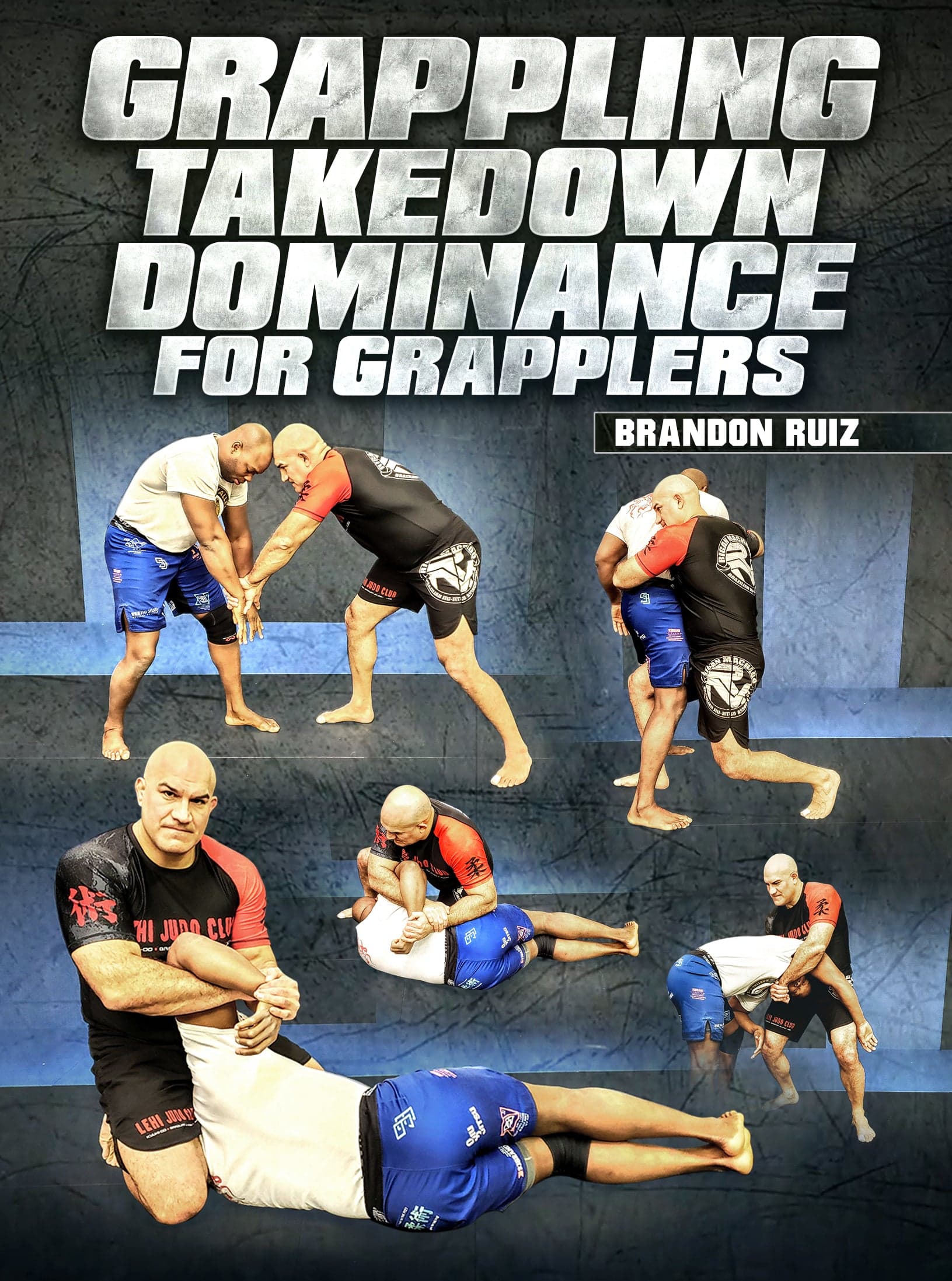 Grappling Takedown Dominance For Grapplers by Brandon Ruiz