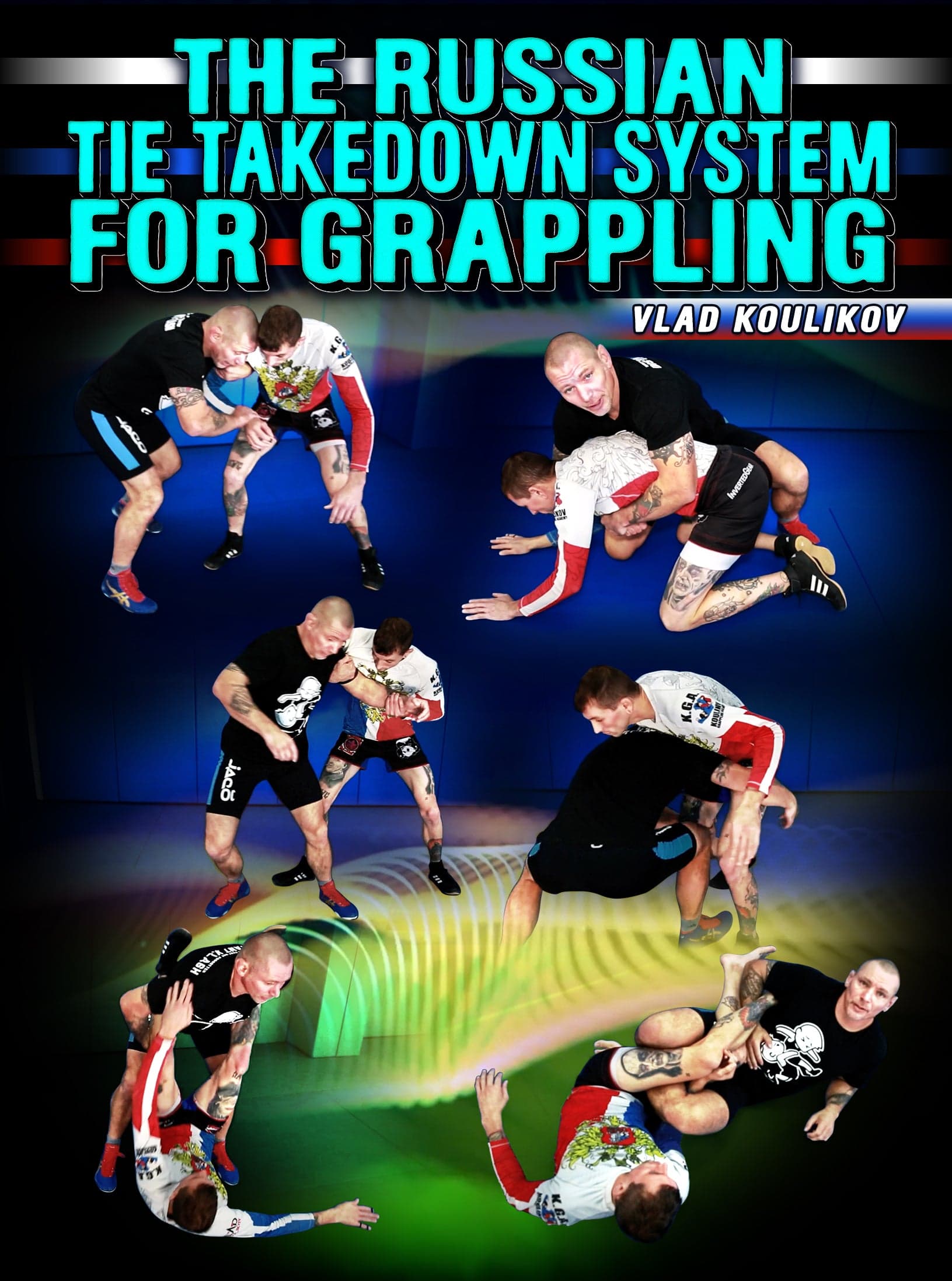 The Russian Takedown System For Grappling by Vlad Koulikov