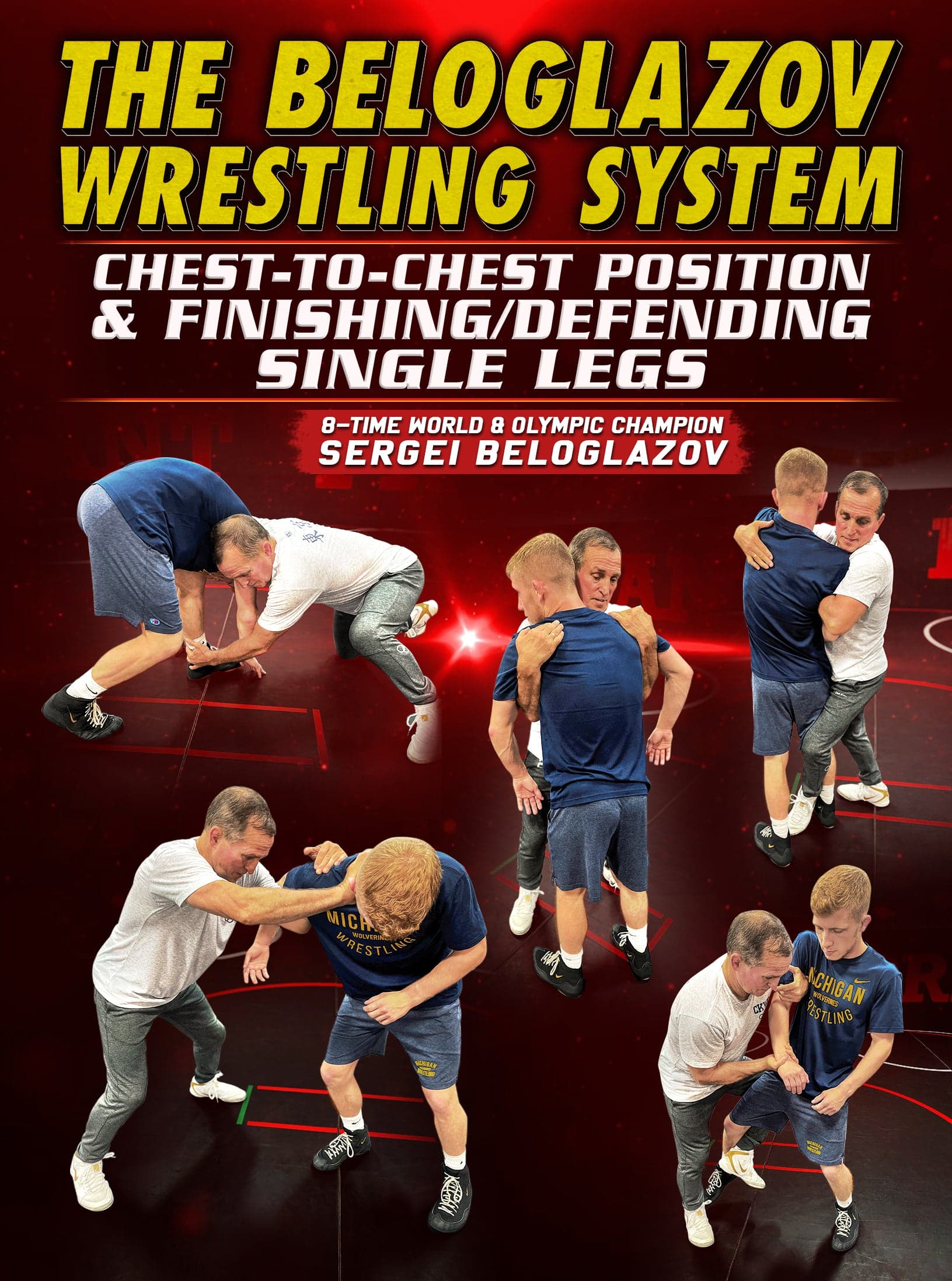 The Beloglazov Wrestling System: Chest to Chest Position & Finishing/Defending Single Legs by Sergei Beloglazov