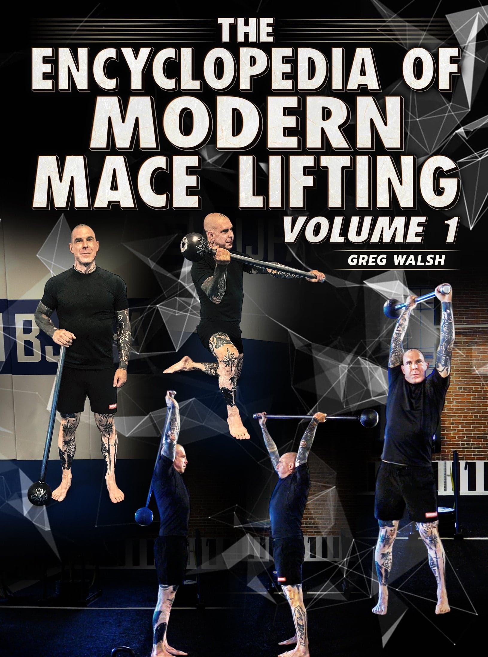 The Encyclopedia of Modern Mace Lifting Volume 1 by Greg Walsh