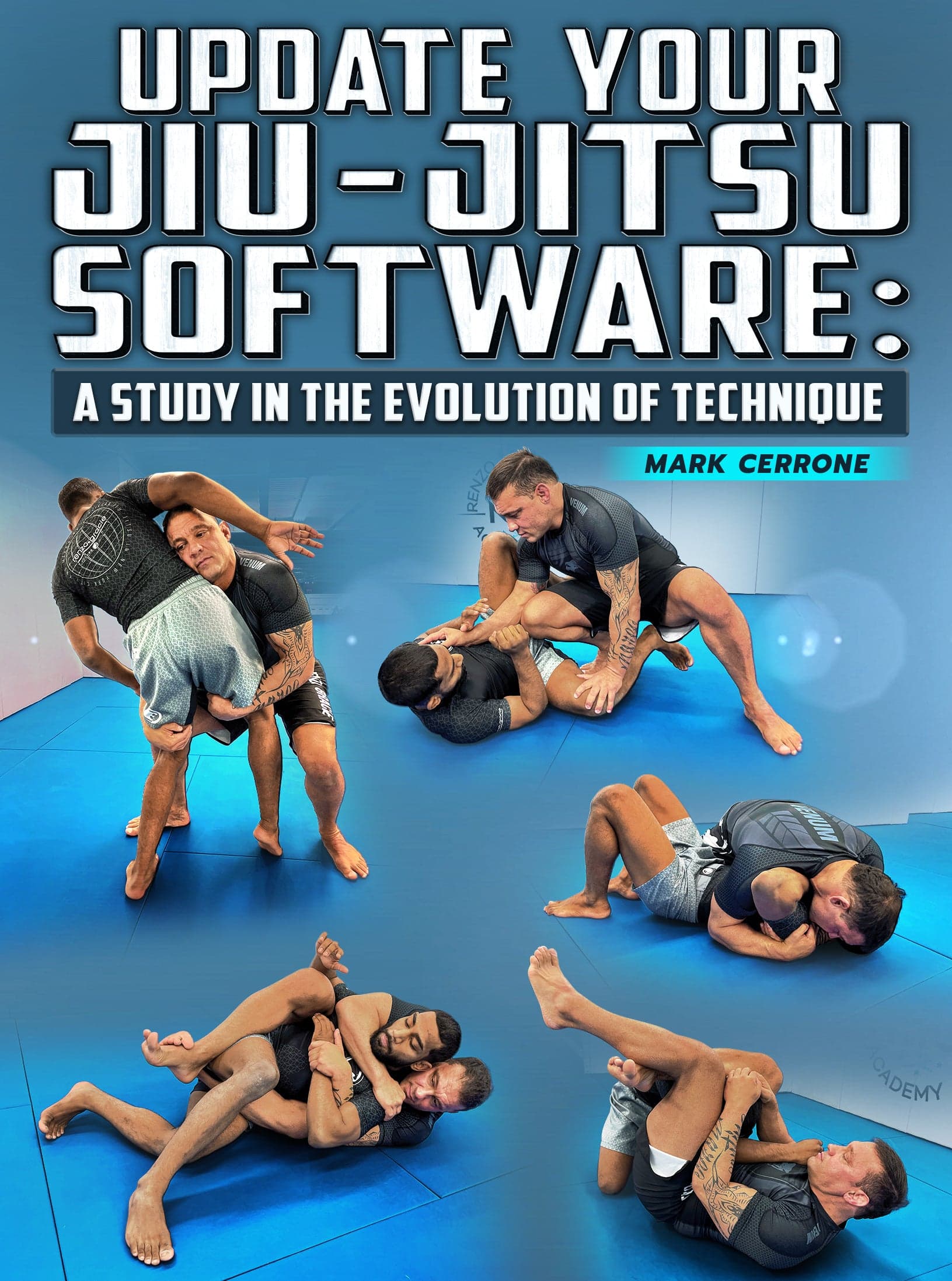Update Your Jiu Jitsu Software: A Study In The Evolution of Technique by Mark Cerrone
