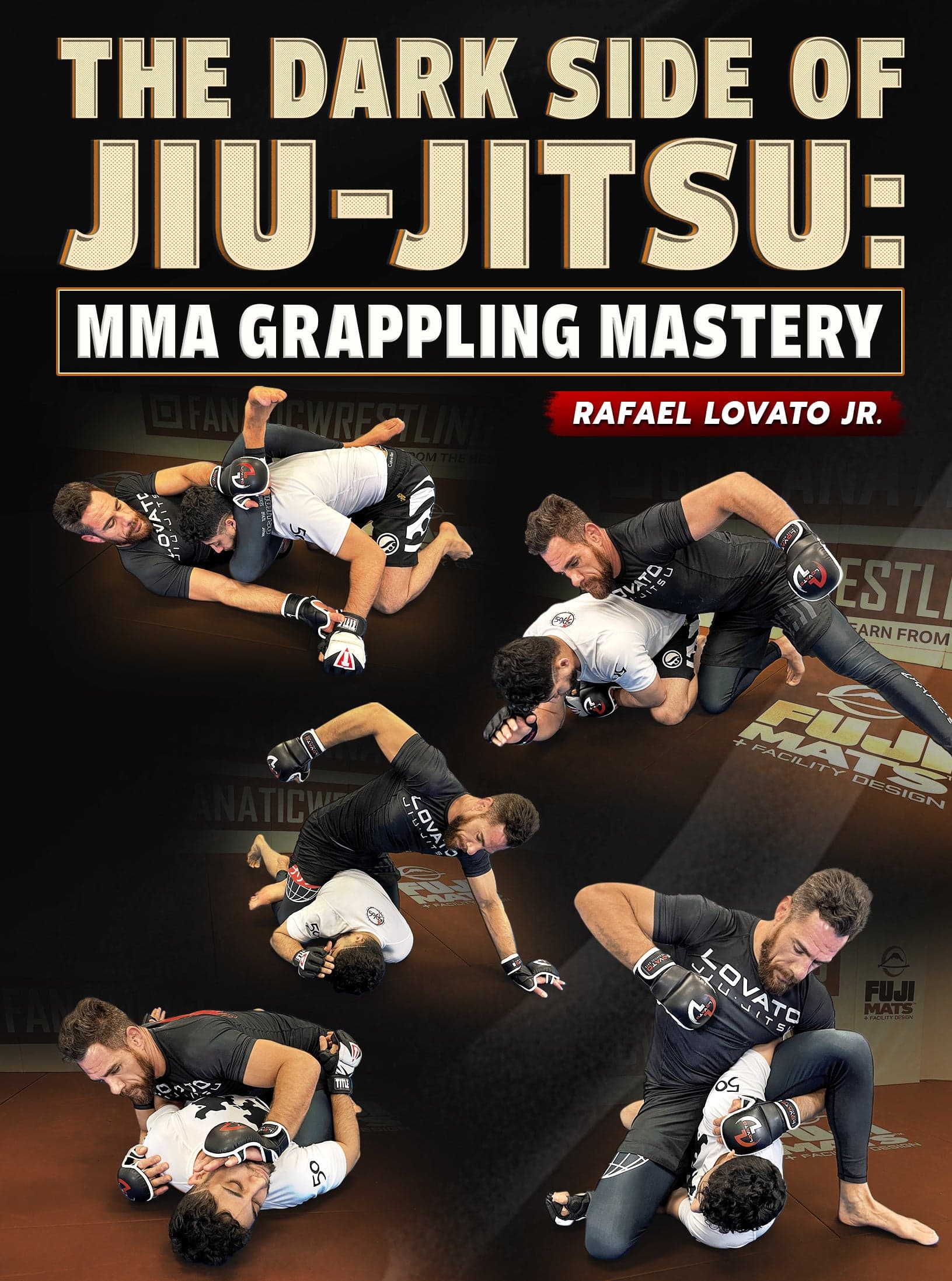 The Darkside of Jiu Jitsu: MMA Grappling Mastery by Rafael Lovato