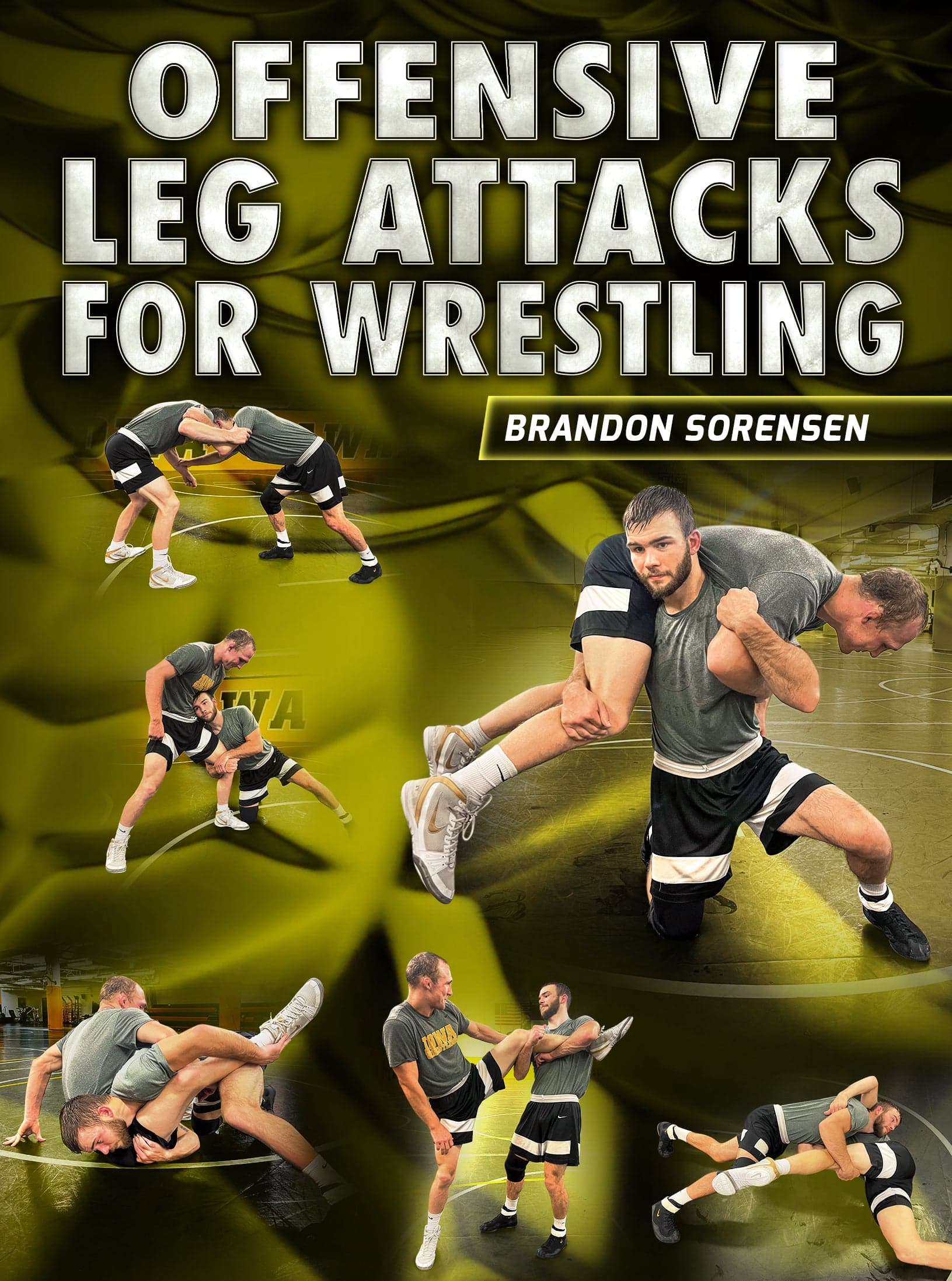 Offensive Leg attacks For Wrestling by Brandon Sorensen