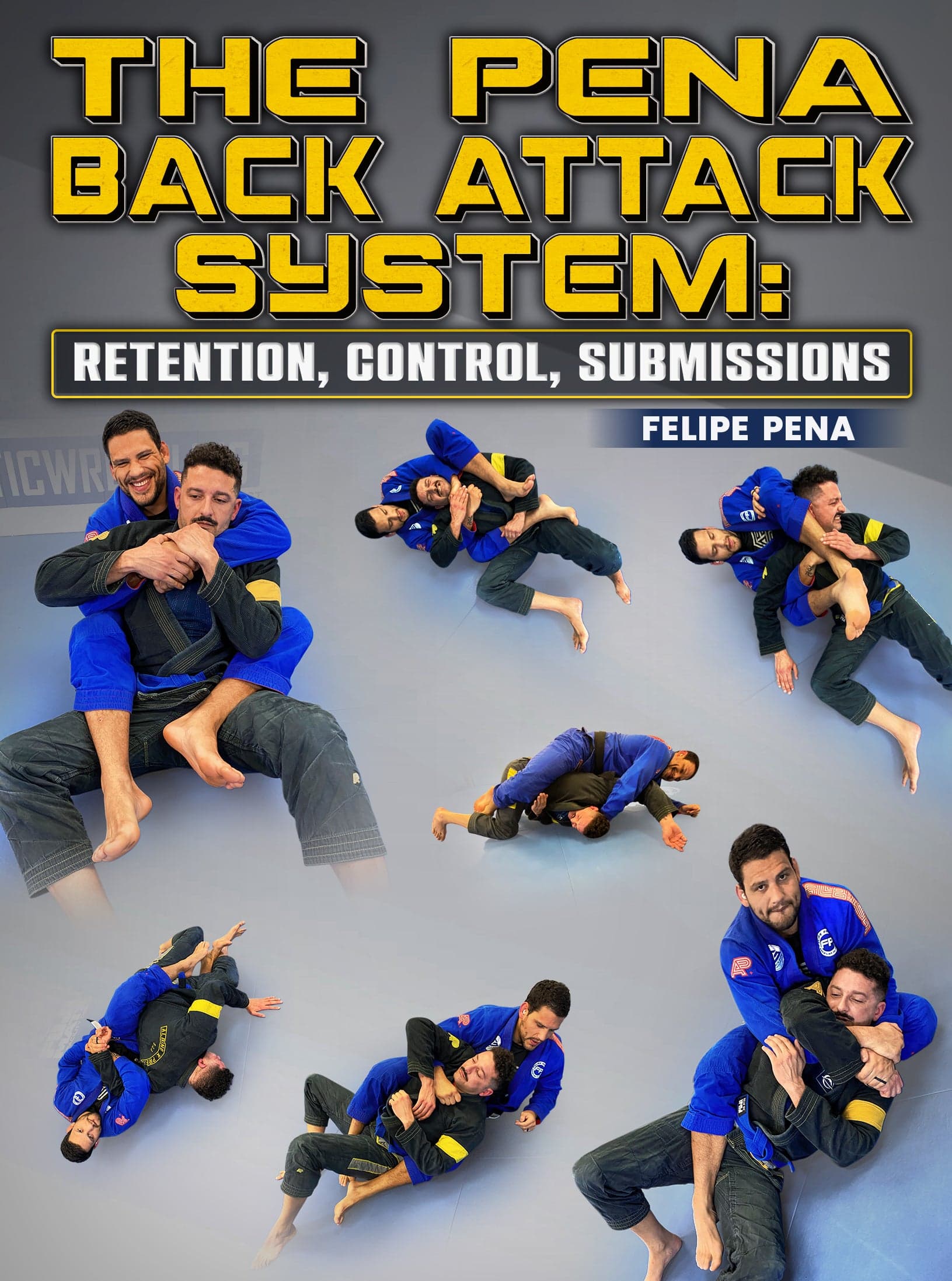 The Pena Back Attack System: Retention, Control, Submissions by Felipe Pena Preguica