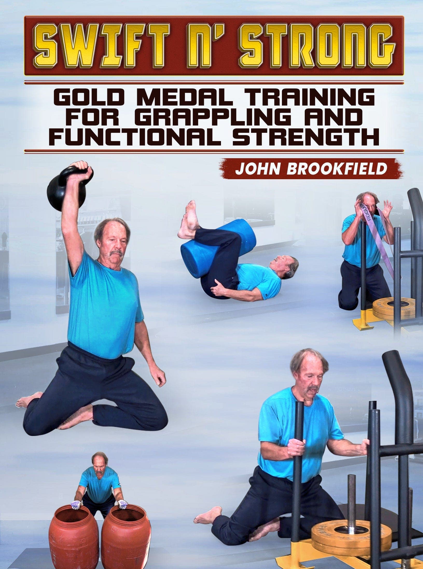 Swift n' Strong: Gold Medal Training For Grappling and Functional Strength by John Brookfield