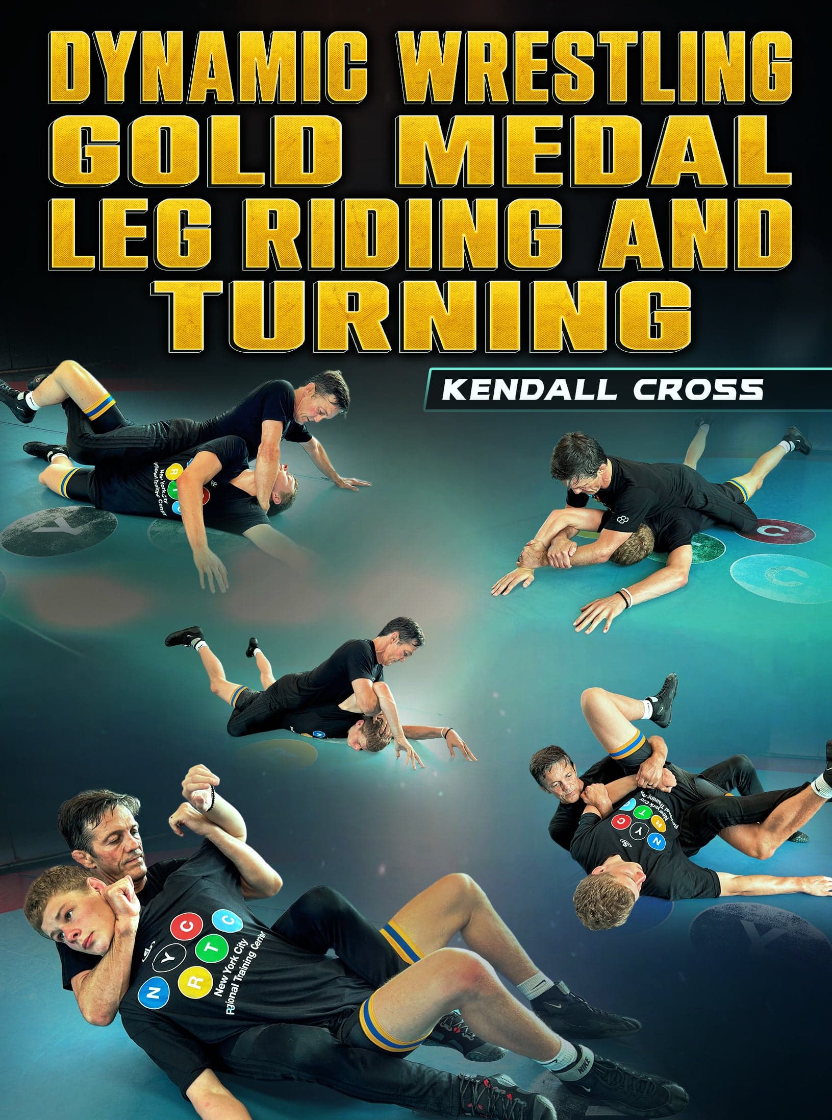 Dynamic Wrestling: Gold Medal Leg Riding and Turning by Kendall Cross