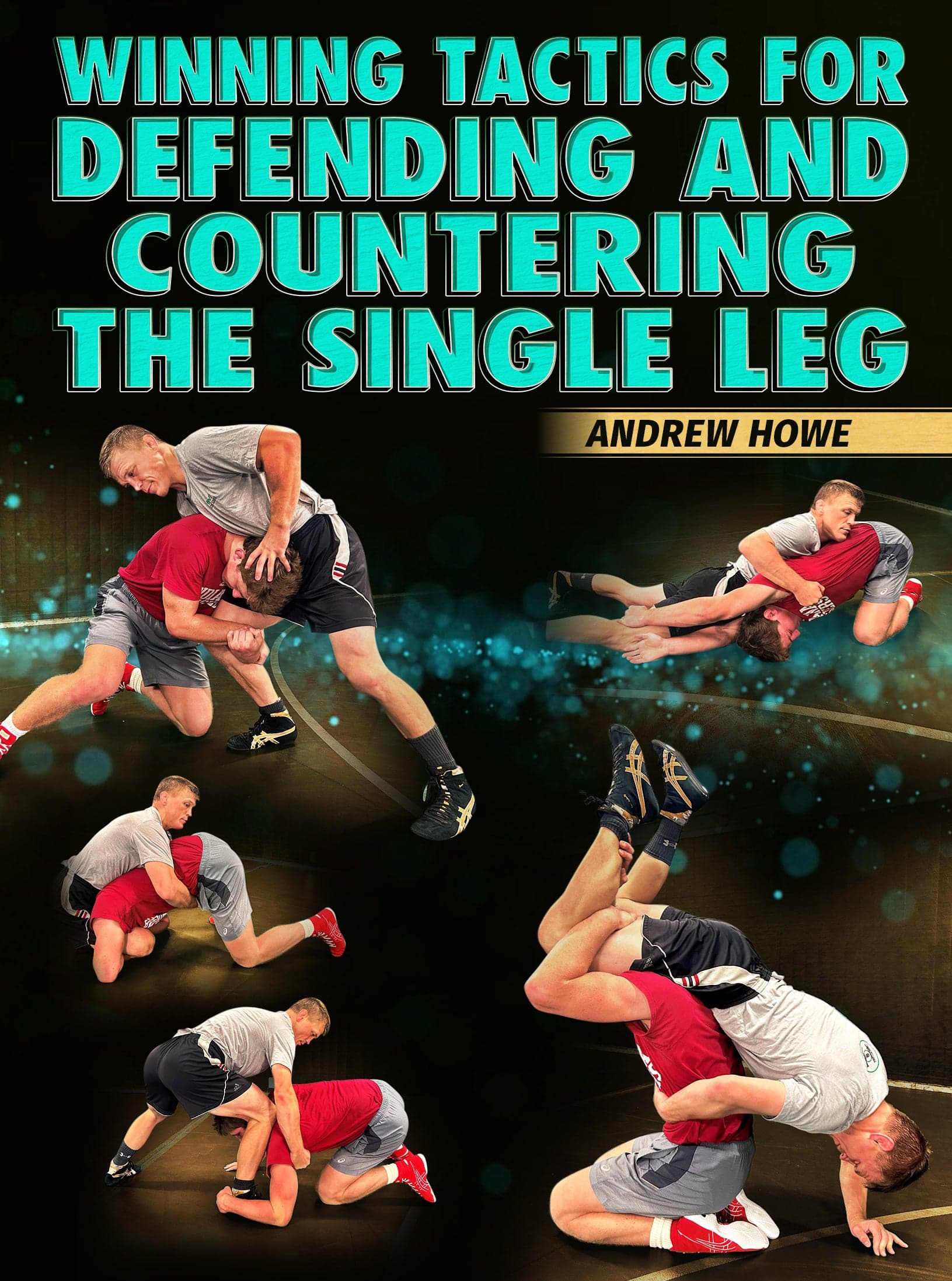 Winning Tactics For Defending & Countering The Single Leg by Andrew Howe