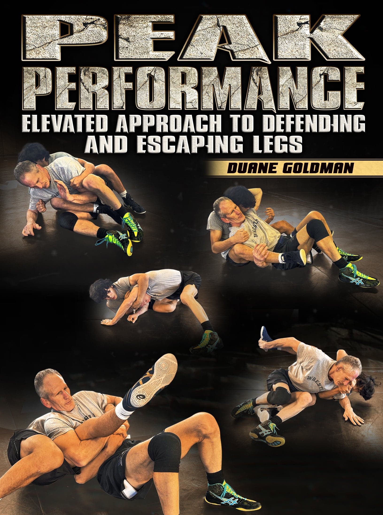 Peak Performance: Elevated Approach To Defending And Escaping Legs by Duane Goldman
