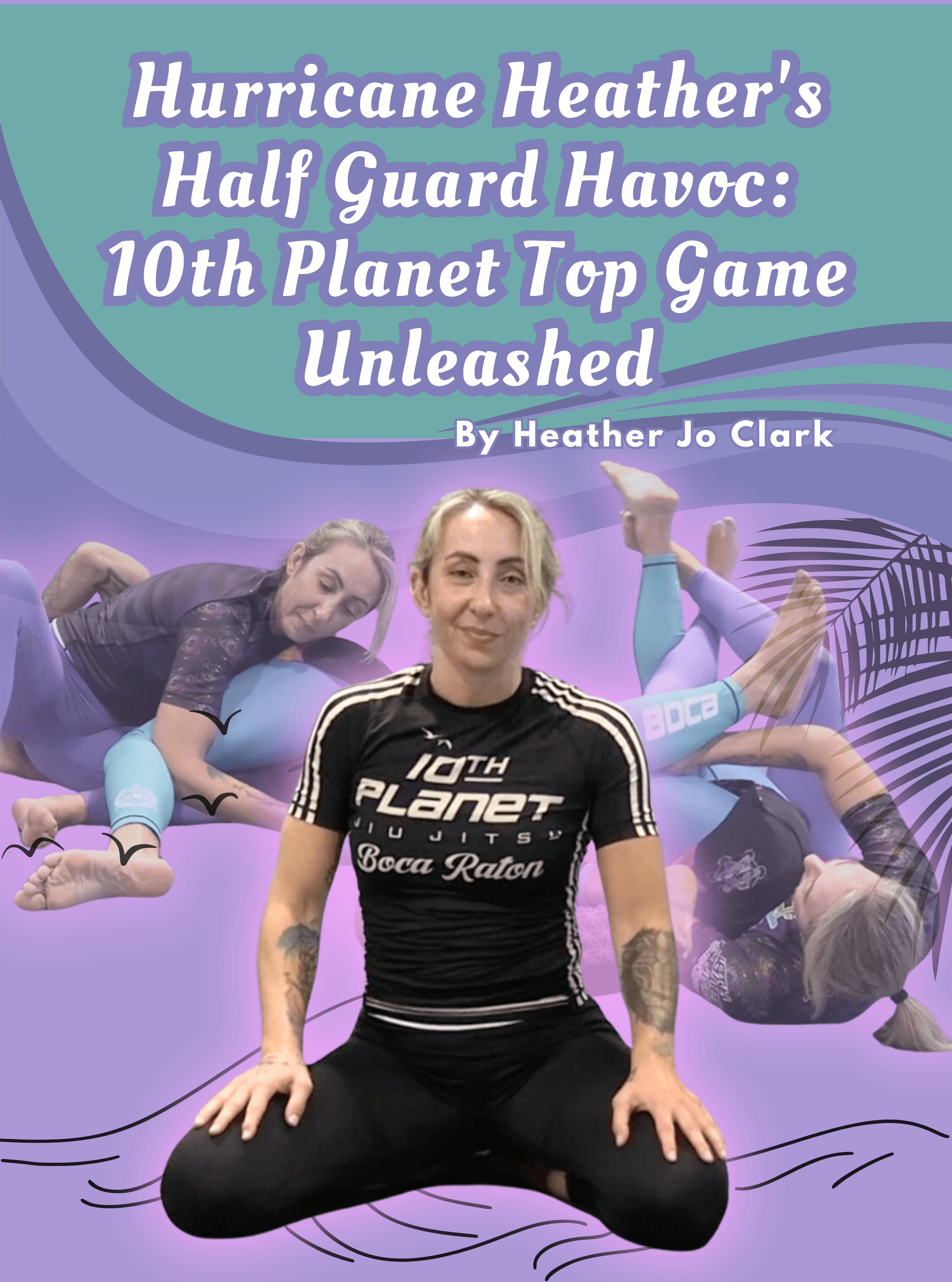Hurricane Heather's Half Guard Havoc: 10th Planet Top Game Unleashed by Heather Jo Clark