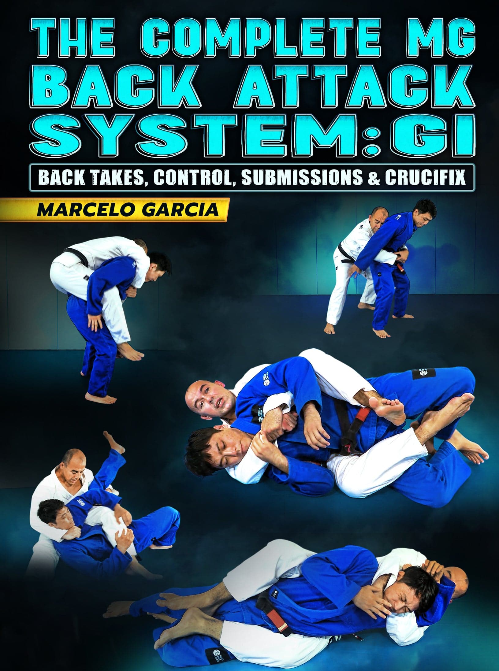 The Complete MG Back Attack System: Gi - Back Takes, Control, Submissions & Crucifix by Marcelo Garcia