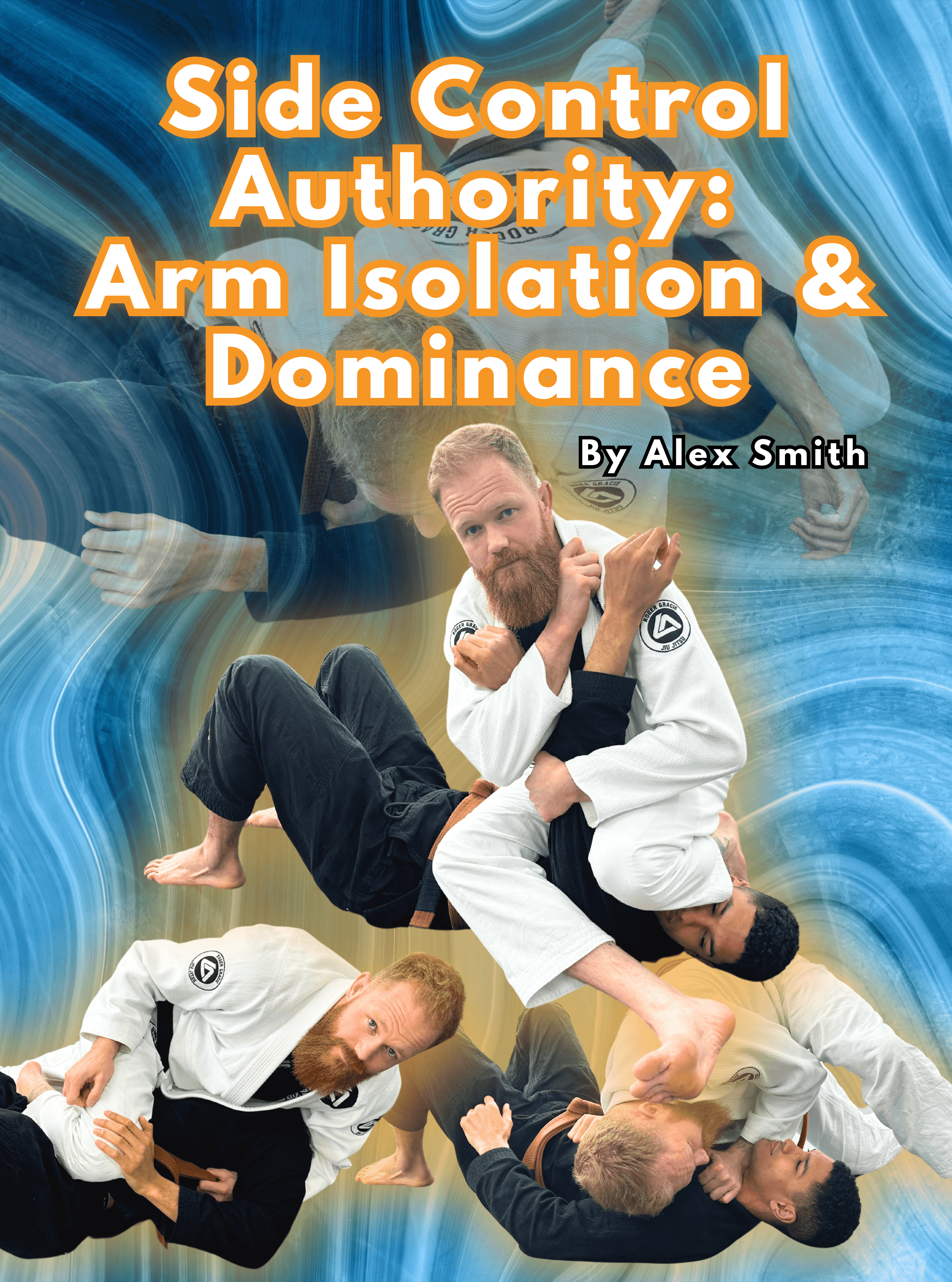 Side Control Authority: Arm Isolation and Dominance by Alex Smith
