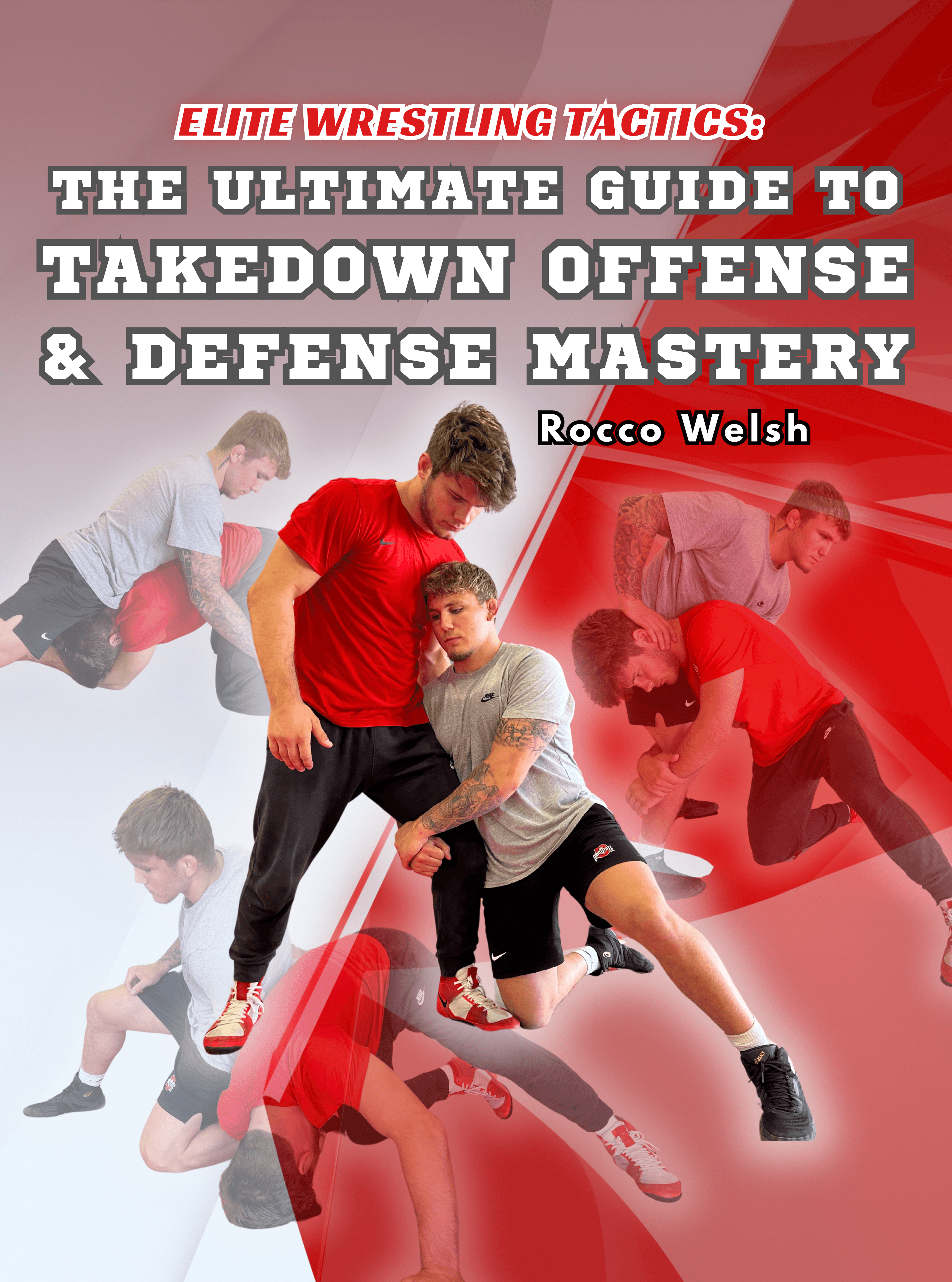Elite Wrestling Tactics: The Ultimate Guide To Takedown Offense & Defense Mastery by Rocco Welsh