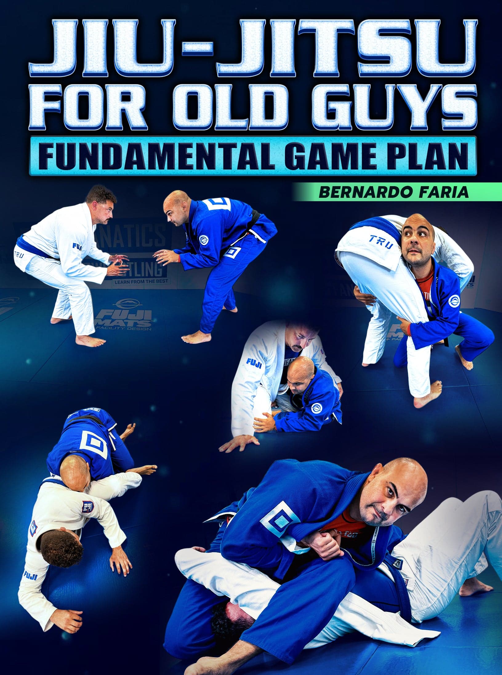 Jiu Jitsu For Old Guys: Fundamental Game Plan by Bernardo Faria
