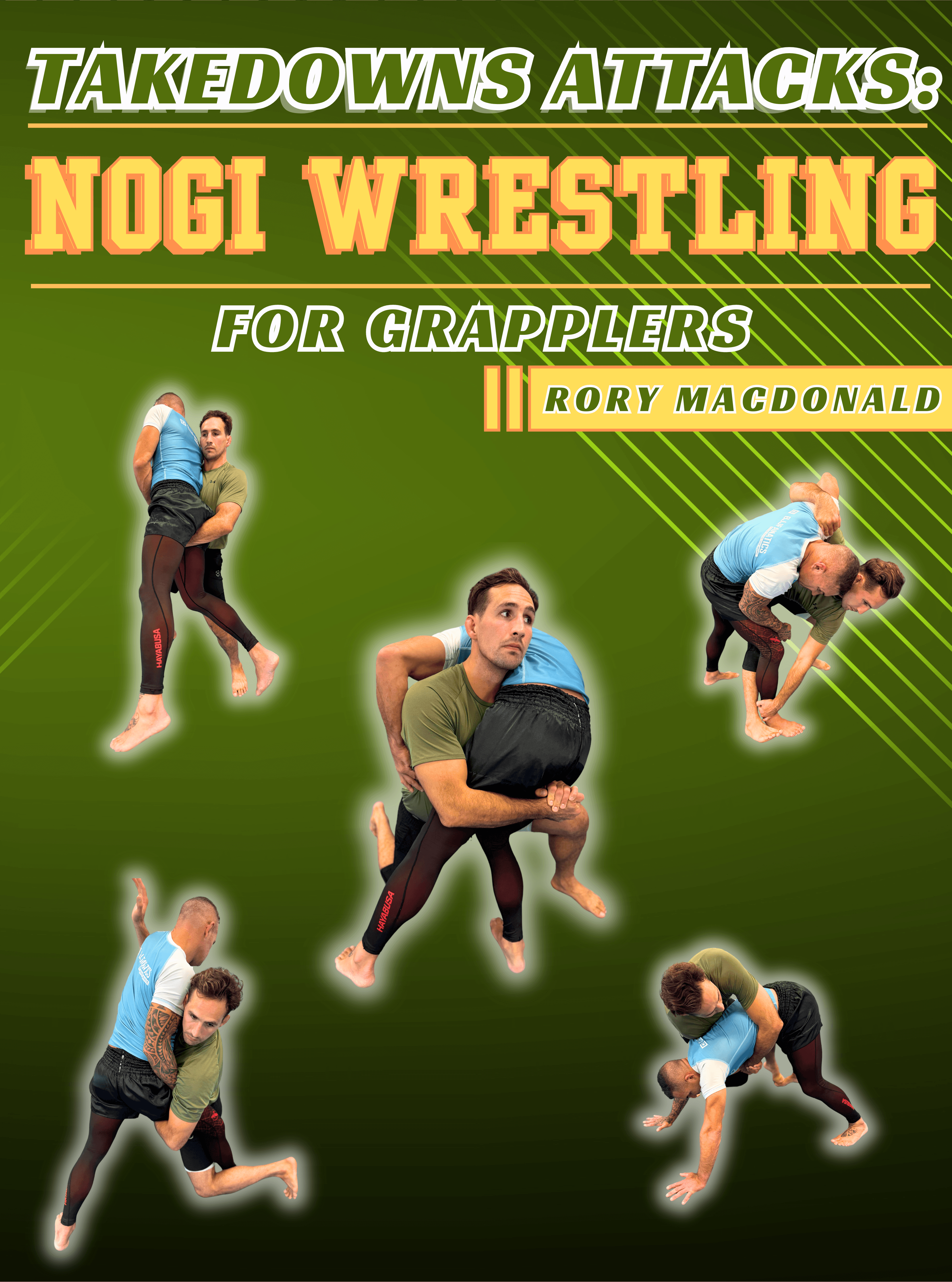 Takedowns Attacks - No Gi Wrestling for Grapplers by Rory MacDonald