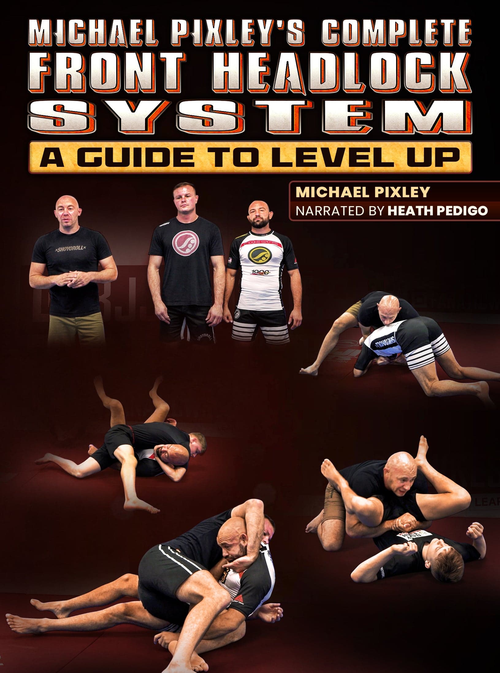 Michael Pixleys Complete Front Headlock System by Michael Pixley and Heath Pedigo