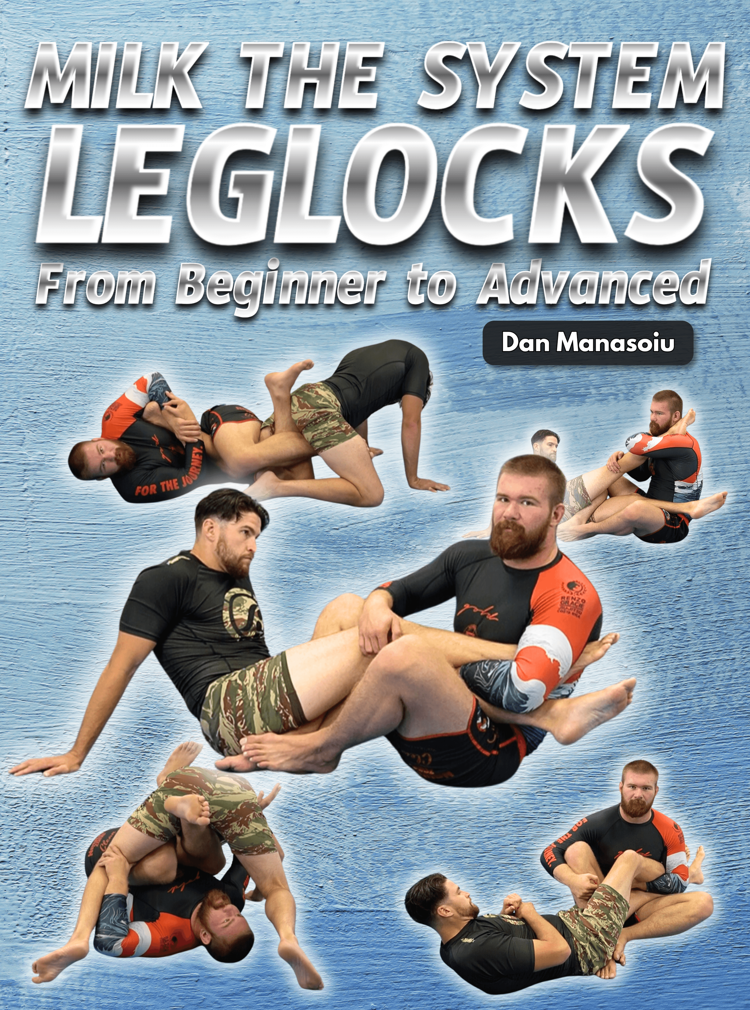 Milk The System: Leg Locks From Beginner To Advanced by Dan Manasoiu