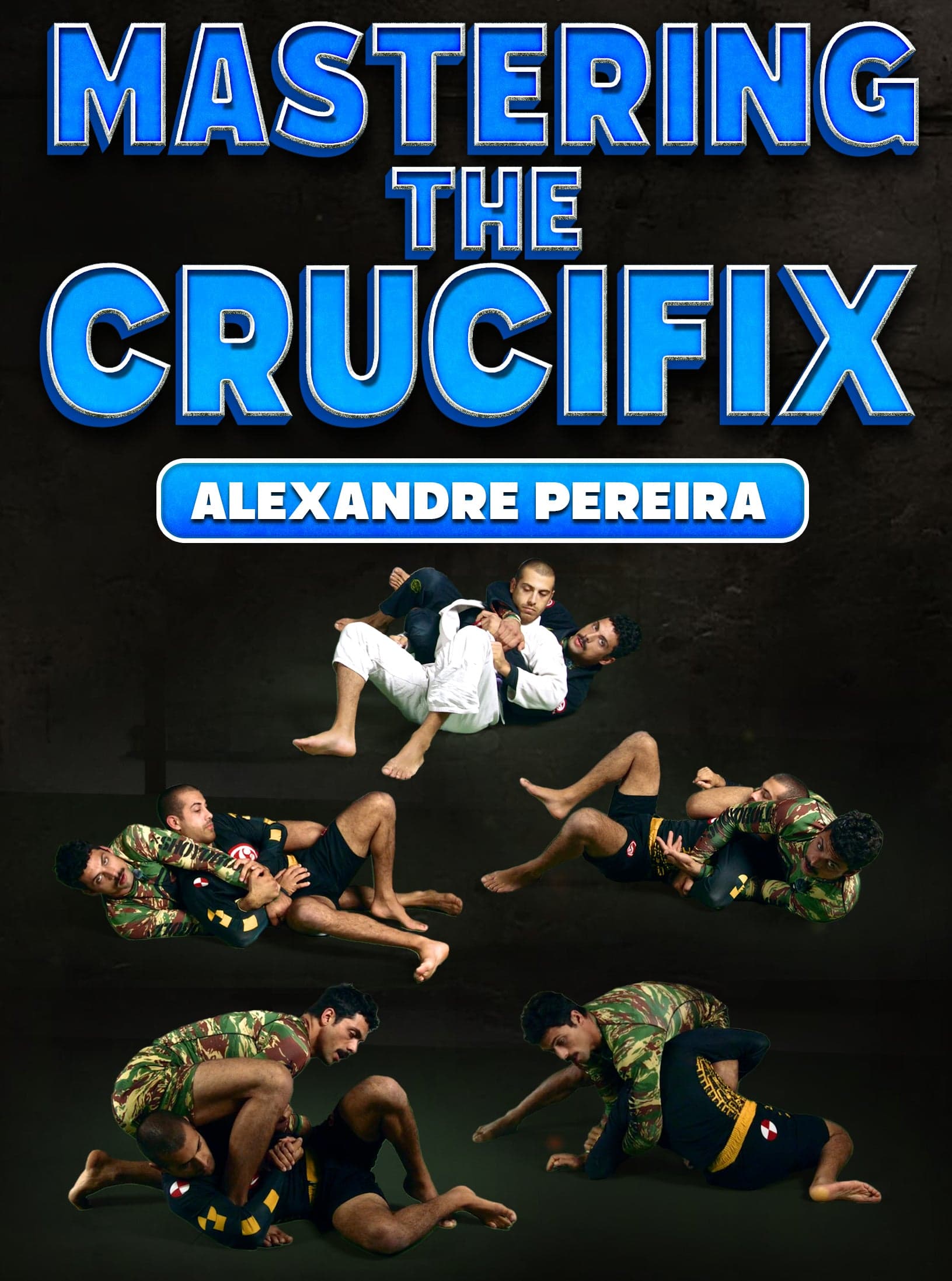 Mastering the Crucifix by Alexandre Pereira