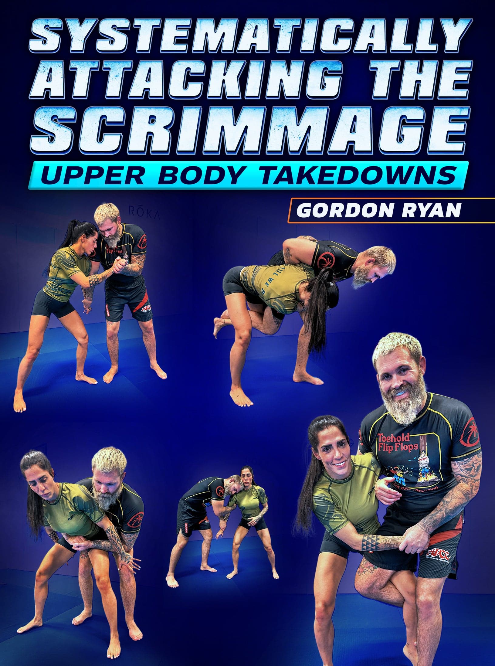 Systematically Attacking The Scrimmage: Upper Body Takedowns by Gordon Ryan