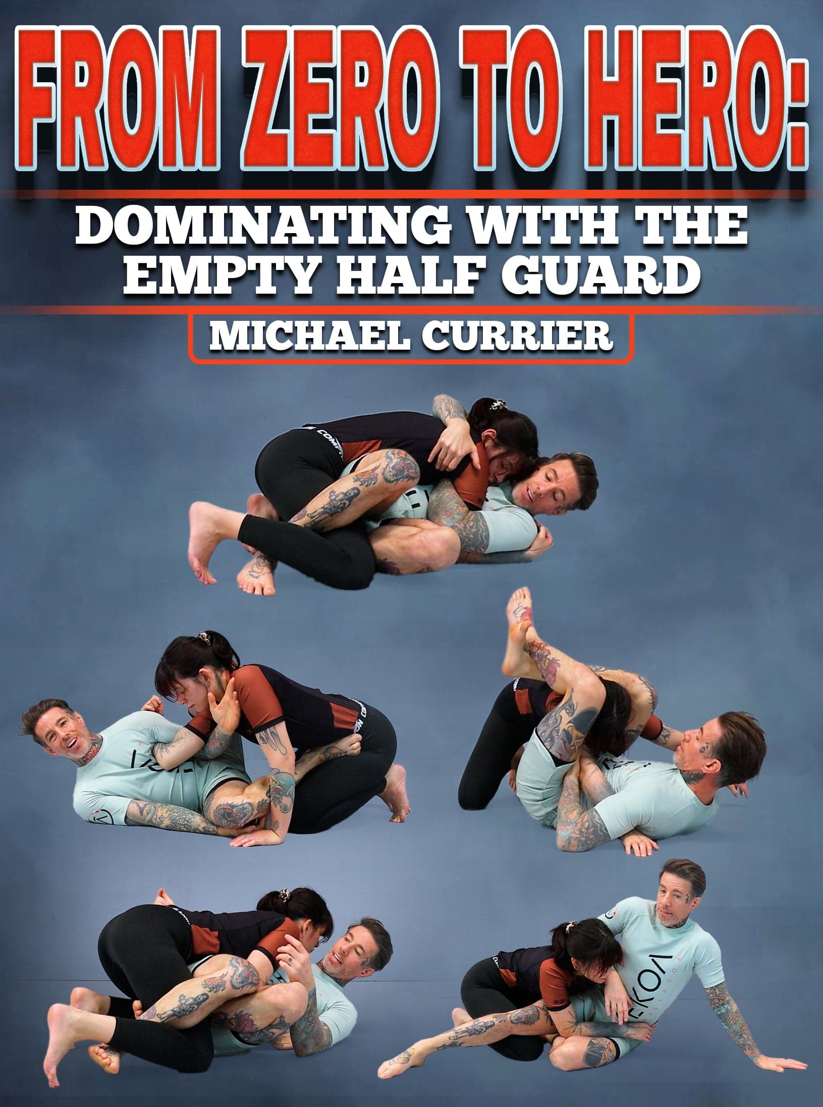 From Zero to Hero: Dominating with the Empty Half Guard by Michael Currier