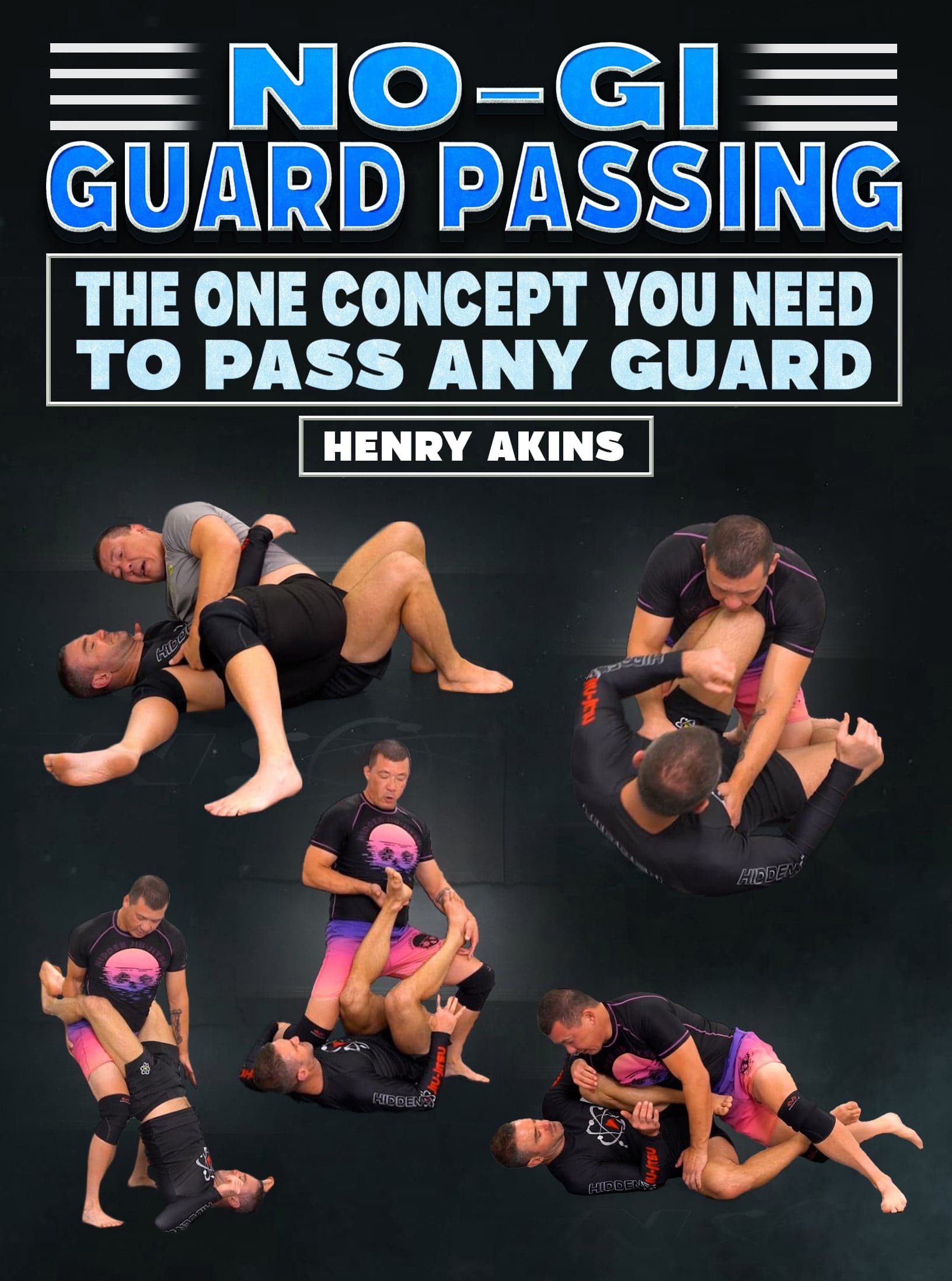 No-Gi Guard Passing: The One Concept You Need To Pass Any Guard by Professor Henry Akins