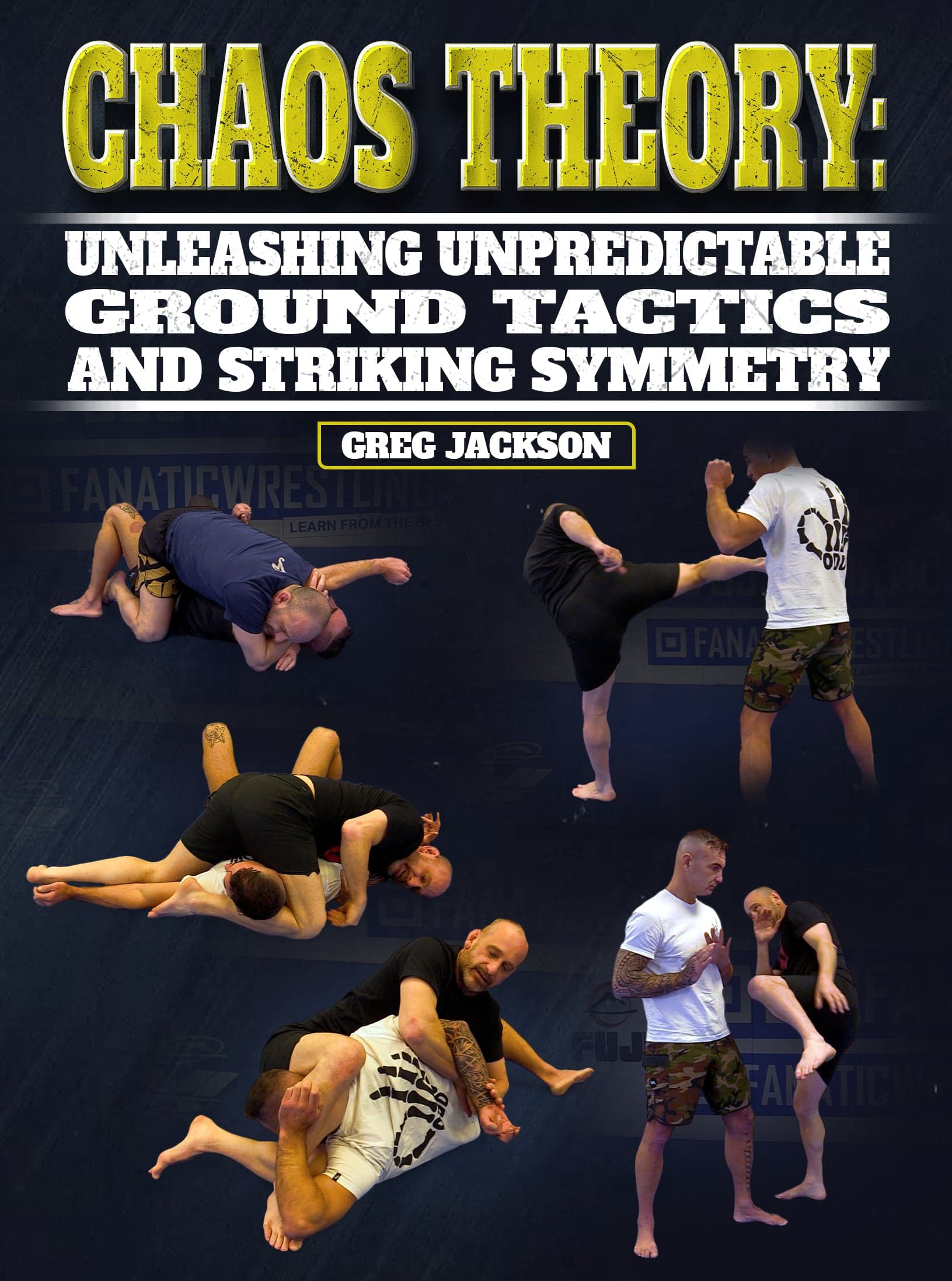 Chaos Theory: Unleashing Unpredictable Ground Tactics and Striking Symmetry by Greg Jackson