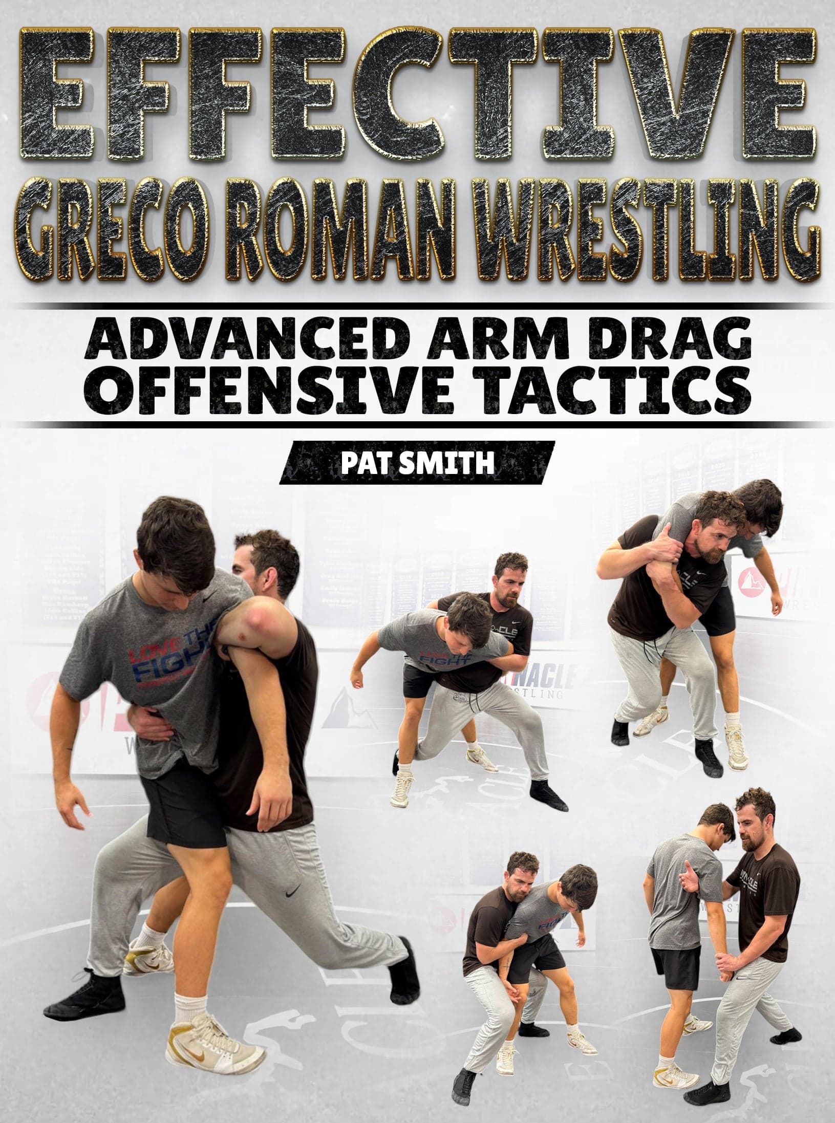 Effective Greco Roman Wrestling: Advanced Arm Drag Offensive Tactics by Pat Smith