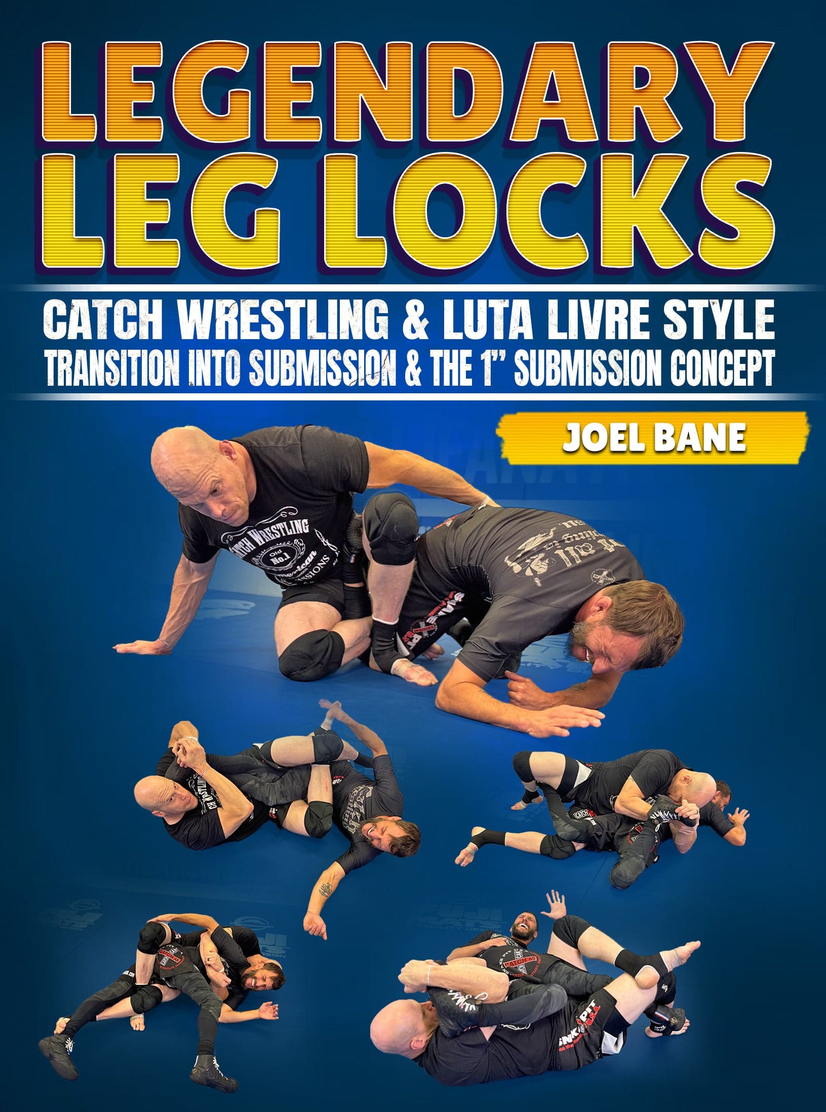 Legendary Leglocks: Catch Wrestling & Luta Livre Style by Joel Bane