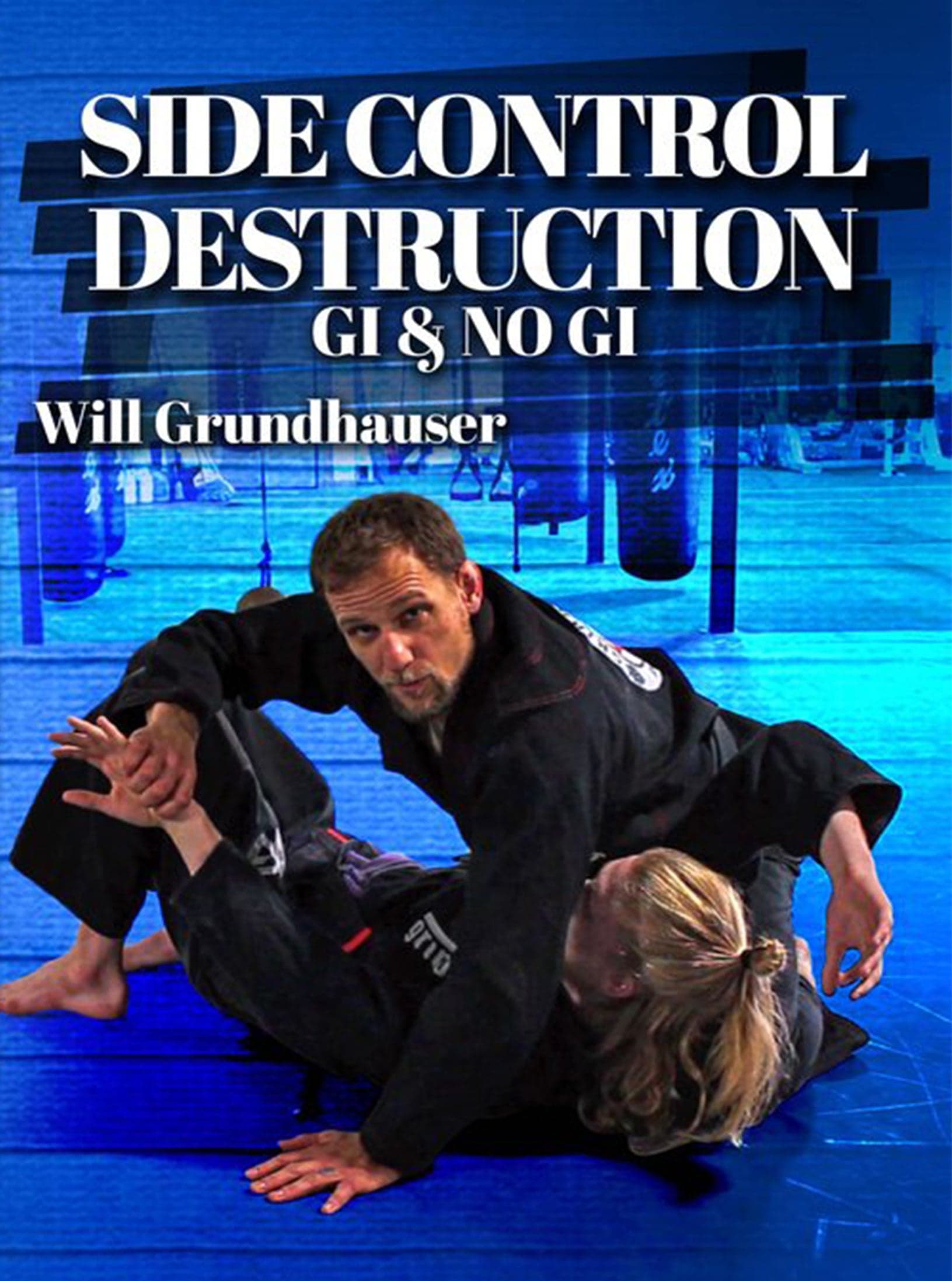 Side Control Destruction Gi & NoGi by Will Grundhauser