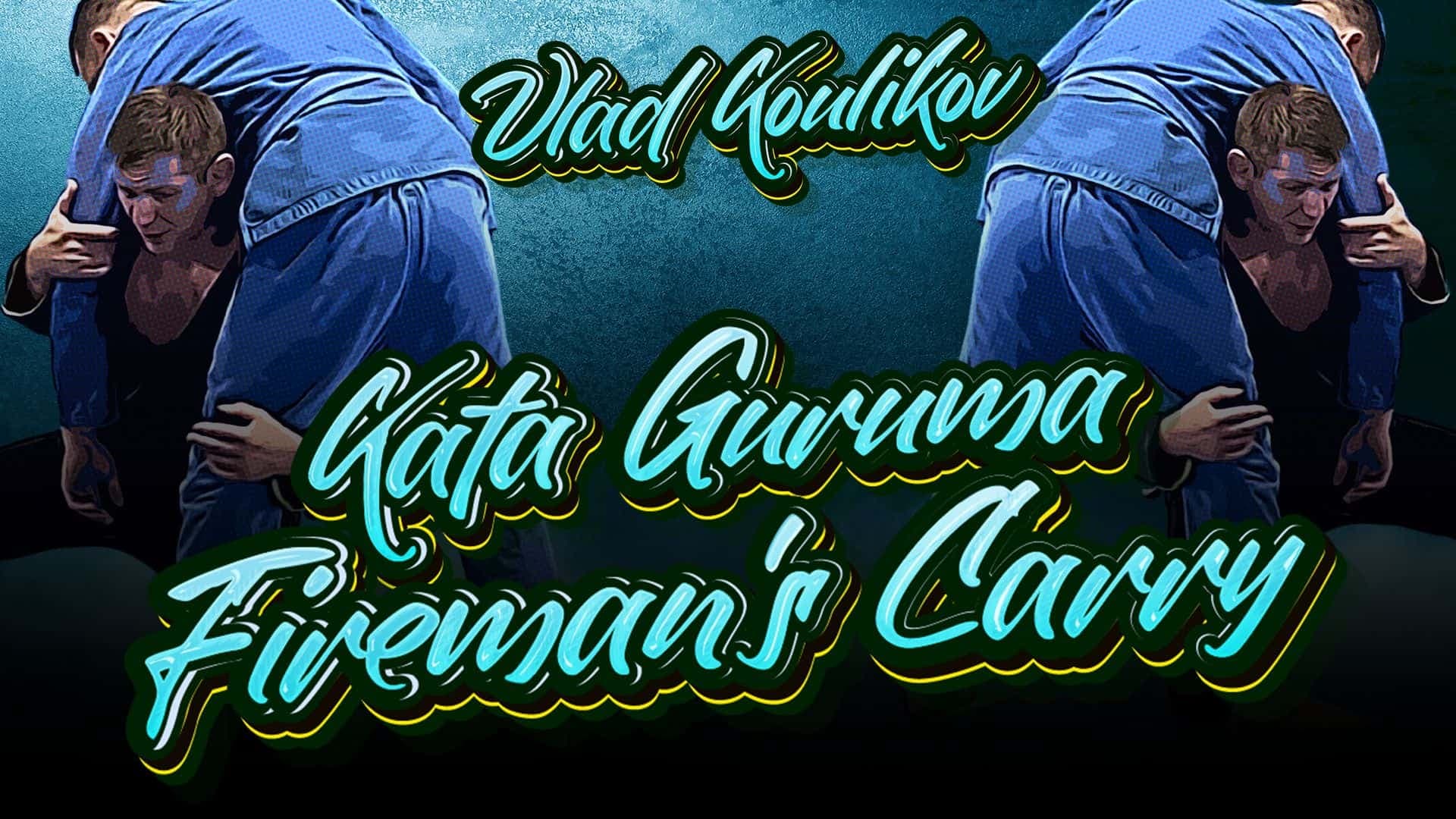 Perfecting The Fireman’s Carry AKA Kata Guruma