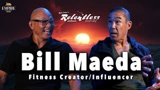 Bill Maeda | Fitness Creator/Influencer | Relentless Journey Podcast Eps 3