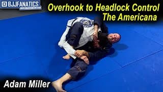 Overhook to Headlock Control The Americana by Adam Miller