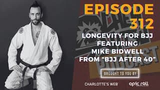 Chewjitsu Podcast #312 - Longevity For BJJ With Mike Bidwell From "BJJ After 40"